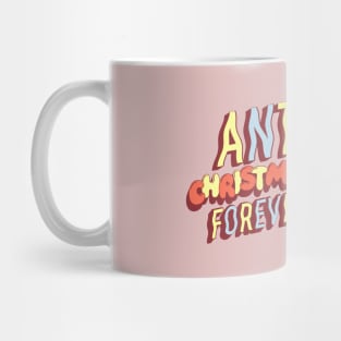 ANTI CHRISTMAS FOREVER Mug